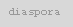 diaspora